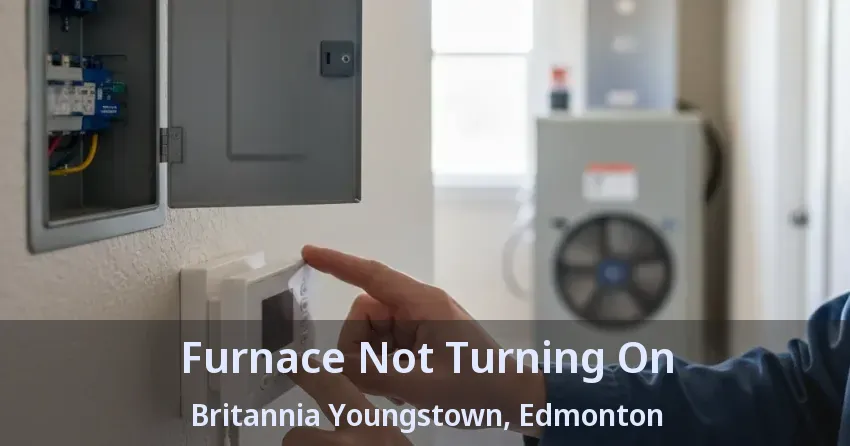 Furnace Not Turning On Britannia Youngstown, Edmonton - AB Furnace Not Turning On Britannia Youngstown, Edmonton - AB
