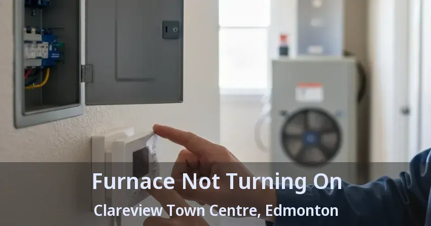 Furnace Not Turning On Clareview Town Centre, Edmonton - AB