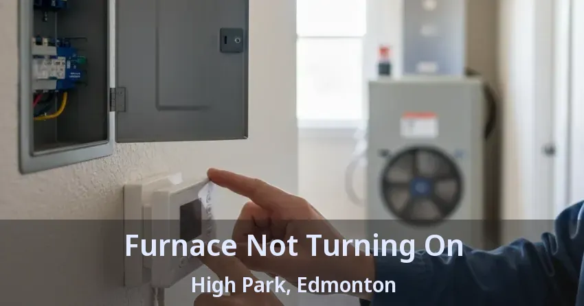 Furnace Not Turning On High Park, Edmonton - AB Furnace Not Turning On High Park, Edmonton - AB