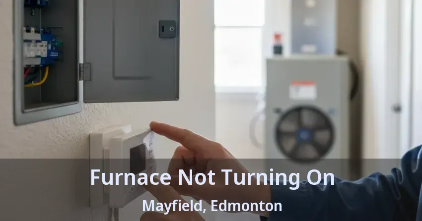 Furnace Not Turning On Mayfield, Edmonton - AB Furnace Not Turning On Mayfield, Edmonton - AB