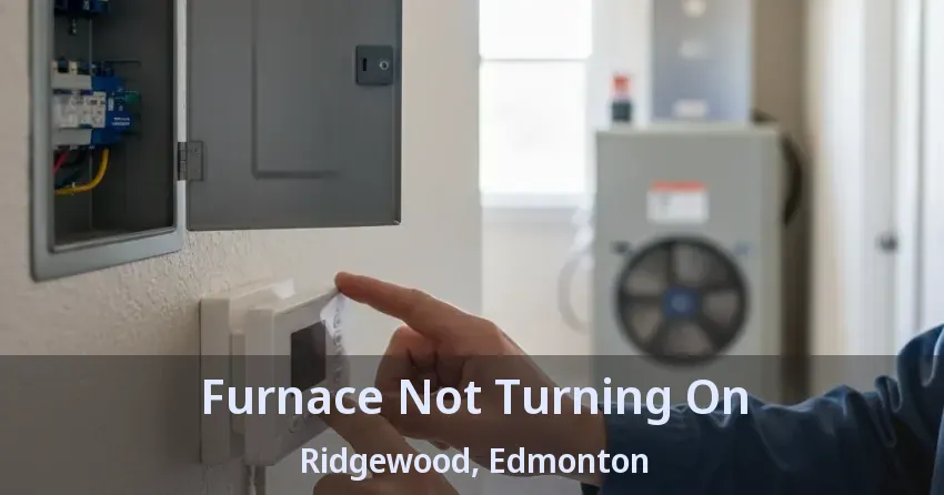 Furnace Not Turning On Ridgewood, Edmonton - AB Furnace Not Turning On Ridgewood, Edmonton - AB