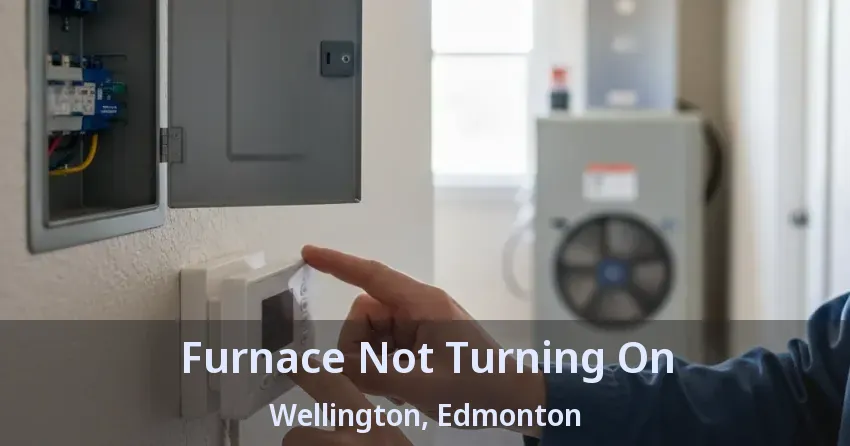 Furnace Not Turning On Wellington, Edmonton - AB Furnace Not Turning On Wellington, Edmonton - AB