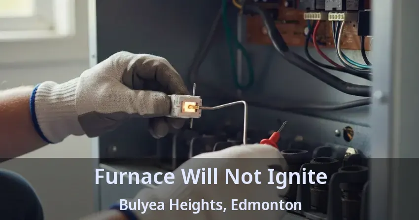 Furnace Will Not Ignite Bulyea Heights, Edmonton - AB