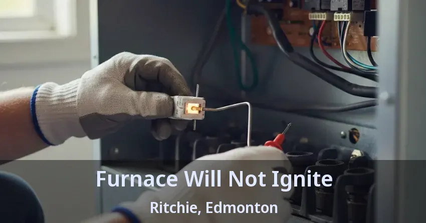 Furnace Will Not Ignite Ritchie, Edmonton - AB