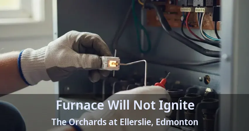 Furnace Will Not Ignite The Orchards at Ellerslie, Edmonton - AB