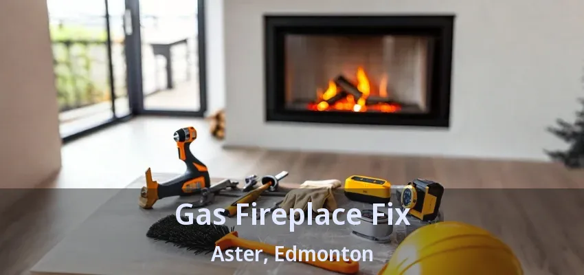 Gas Fireplace Fix Aster, Edmonton - AB Gas Fireplace Fix Aster, Edmonton - AB