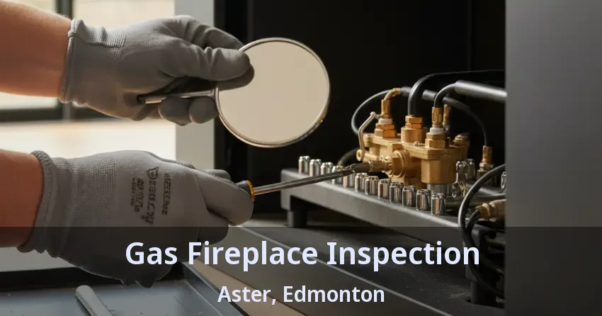 Gas Fireplace Inspection Aster, Edmonton - AB Gas Fireplace Inspection Aster, Edmonton - AB