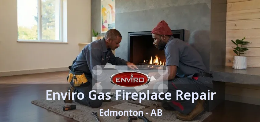 Enviro Gas Fireplace Repair Edmonton - AB Enviro Gas Fireplace Repair Edmonton - AB
