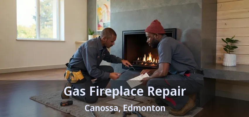 Gas Fireplace Repair Canossa, Edmonton - AB
