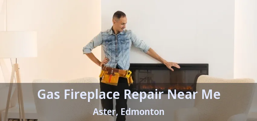 Gas Fireplace Repair Near Me Aster, Edmonton - AB Gas Fireplace Repair Near Me Aster, Edmonton - AB