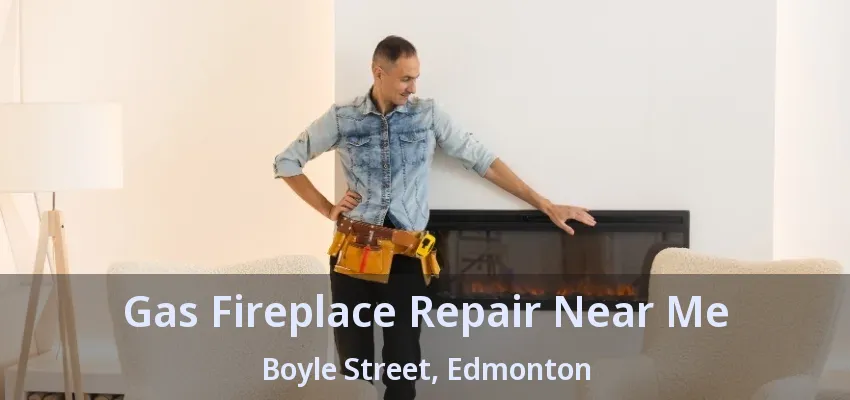 Gas Fireplace Repair Near Me Boyle Street, Edmonton - AB