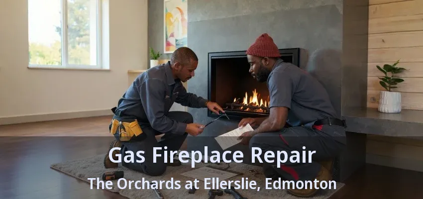 Gas Fireplace Repair The Orchards at Ellerslie, Edmonton - AB