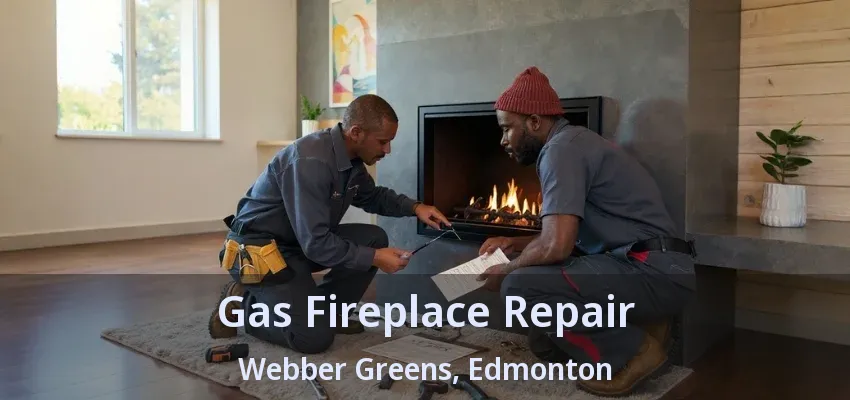 Gas Fireplace Repair Webber Greens, Edmonton - AB
