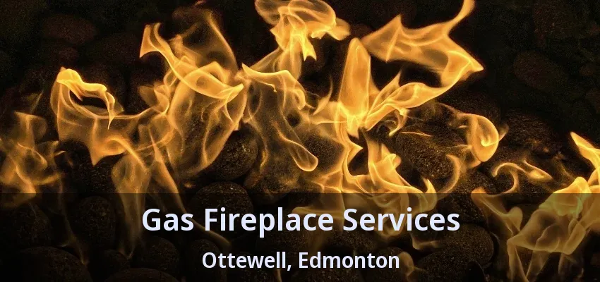 Gas Fireplace Services Ottewell, Edmonton - AB Gas Fireplace Services Ottewell, Edmonton - AB