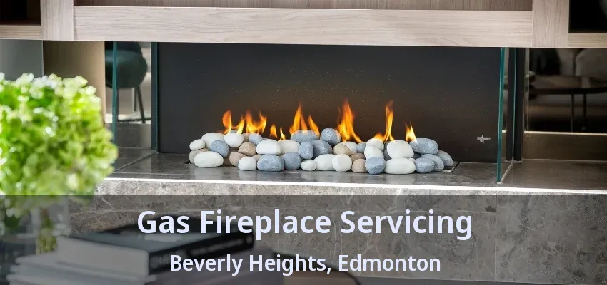 Gas Fireplace Servicing Beverly Heights, Edmonton - AB Gas Fireplace Servicing Beverly Heights, Edmonton - AB
