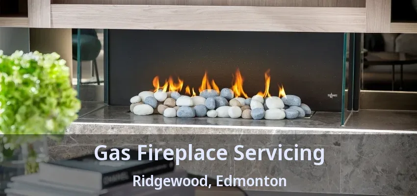 Gas Fireplace Servicing Ridgewood, Edmonton - AB