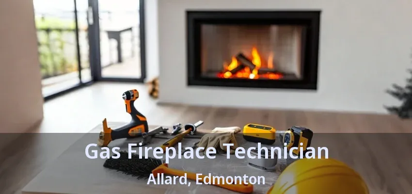 Gas Fireplace Technician Allard, Edmonton - AB Gas Fireplace Technician Allard, Edmonton - AB