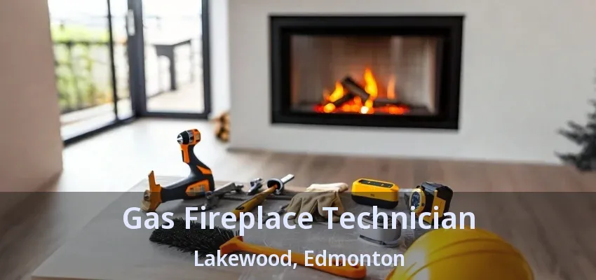 Gas Fireplace Technician Lakewood, Edmonton - AB Gas Fireplace Technician Lakewood, Edmonton - AB