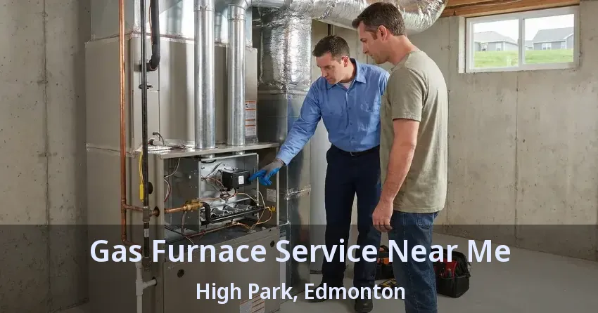 Gas Furnace Service Near Me High Park, Edmonton - AB