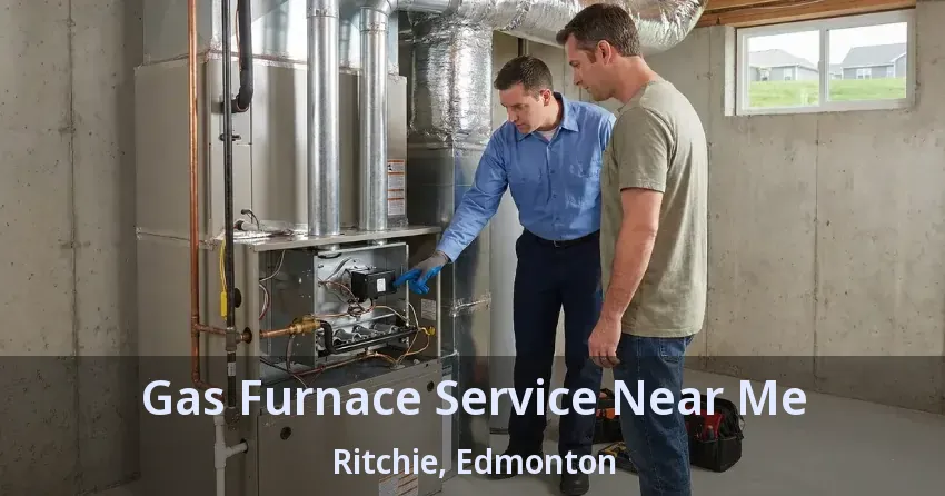 Gas Furnace Service Near Me Ritchie, Edmonton - AB Gas Furnace Service Near Me Ritchie, Edmonton - AB