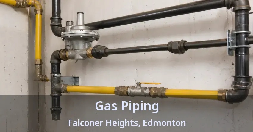 Gas Piping Falconer Heights, Edmonton - AB