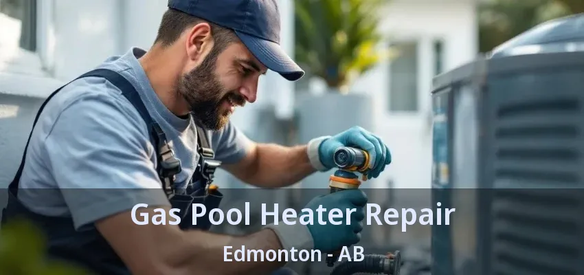 Gas Pool Heater Repair Edmonton - AB Gas Pool Heater Repair Edmonton - AB