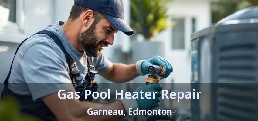 Gas Pool Heater Repair Garneau, Edmonton - AB