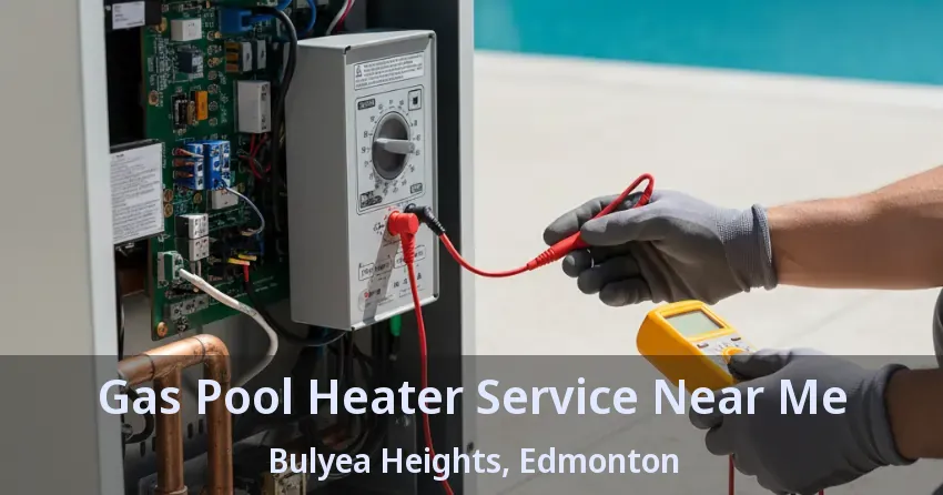 Gas Pool Heater Service Near Me Bulyea Heights, Edmonton - AB