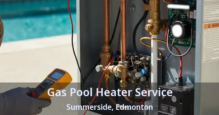 Gas Pool Heater Service Summerside, Edmonton - AB Gas Pool Heater Service Summerside, Edmonton - AB