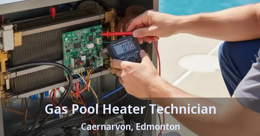 Gas Pool Heater Technician Caernarvon, Edmonton - AB Gas Pool Heater Technician Caernarvon, Edmonton - AB