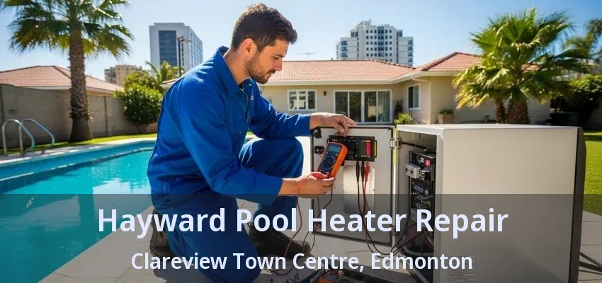 Hayward Pool Heater Repair Clareview Town Centre, Edmonton - AB Hayward Pool Heater Repair Clareview Town Centre, Edmonton - AB
