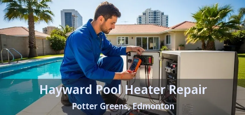 Hayward Pool Heater Repair Potter Greens, Edmonton - AB Hayward Pool Heater Repair Potter Greens, Edmonton - AB