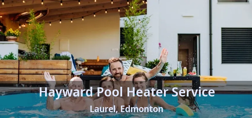 Hayward Pool Heater Service Laurel, Edmonton - AB