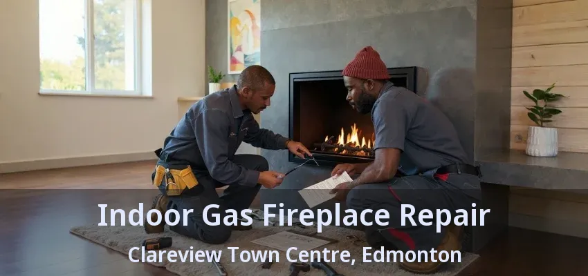 Indoor Gas Fireplace Repair Clareview Town Centre, Edmonton - AB Indoor Gas Fireplace Repair Clareview Town Centre, Edmonton - AB