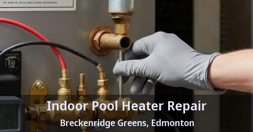 Indoor Pool Heater Repair Breckenridge Greens, Edmonton - AB Indoor Pool Heater Repair Breckenridge Greens, Edmonton - AB