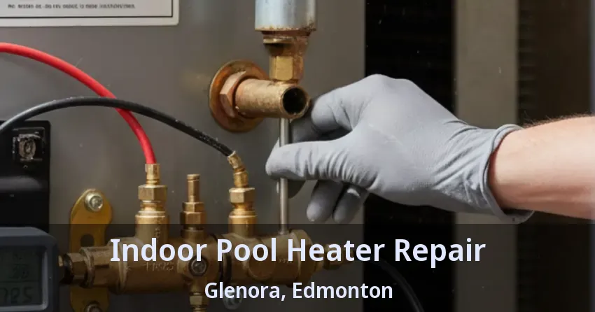 Indoor Pool Heater Repair Glenora, Edmonton - AB