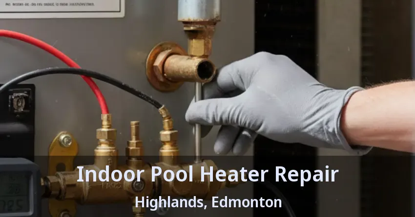 Indoor Pool Heater Repair Highlands, Edmonton - AB Indoor Pool Heater Repair Highlands, Edmonton - AB