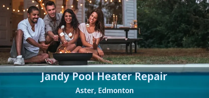 Jandy Pool Heater Repair Aster, Edmonton - AB Jandy Pool Heater Repair Aster, Edmonton - AB