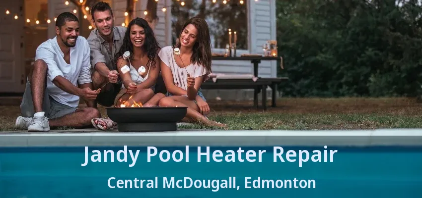 Jandy Pool Heater Repair Central McDougall, Edmonton - AB Jandy Pool Heater Repair Central McDougall, Edmonton - AB