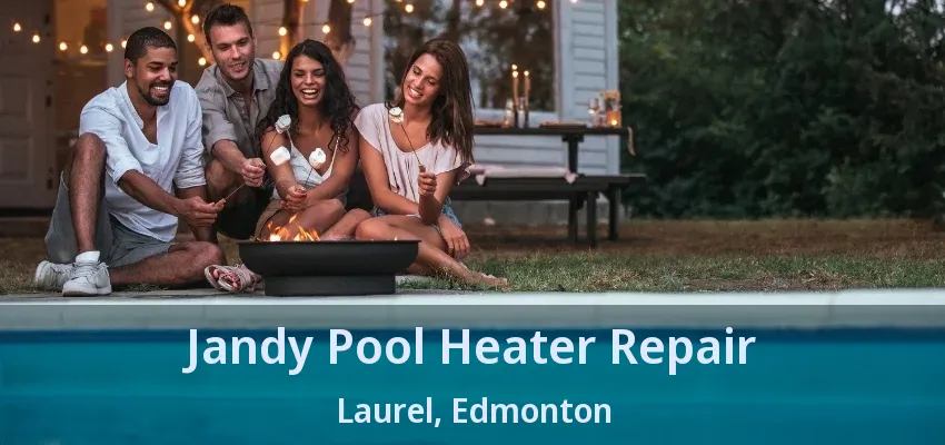Jandy Pool Heater Repair Laurel, Edmonton - AB Jandy Pool Heater Repair Laurel, Edmonton - AB