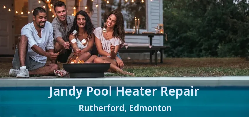 Jandy Pool Heater Repair Rutherford, Edmonton - AB Jandy Pool Heater Repair Rutherford, Edmonton - AB
