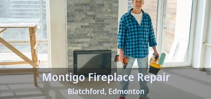 Montigo Fireplace Repair Blatchford, Edmonton - AB