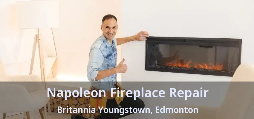 Napoleon Fireplace Repair Britannia Youngstown, Edmonton - AB Napoleon Fireplace Repair Britannia Youngstown, Edmonton - AB