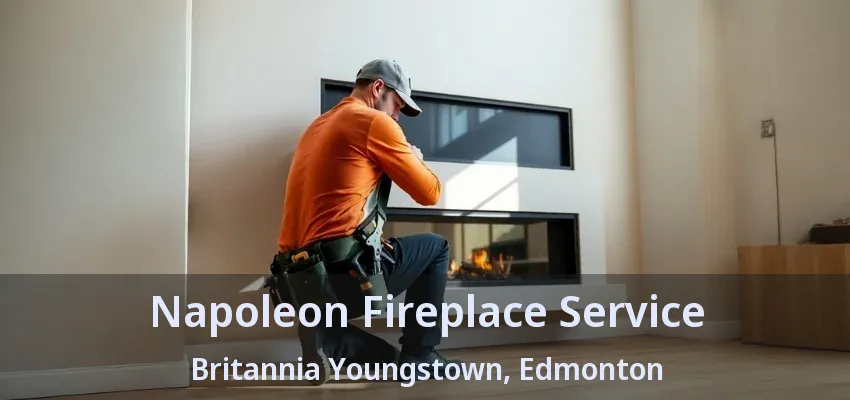 Napoleon Fireplace Service Britannia Youngstown, Edmonton - AB Napoleon Fireplace Service Britannia Youngstown, Edmonton - AB