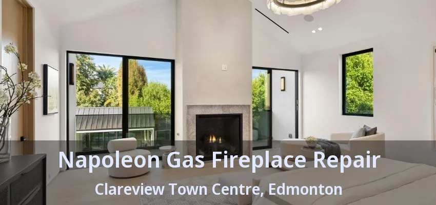 Napoleon Gas Fireplace Repair Clareview Town Centre, Edmonton - AB Napoleon Gas Fireplace Repair Clareview Town Centre, Edmonton - AB