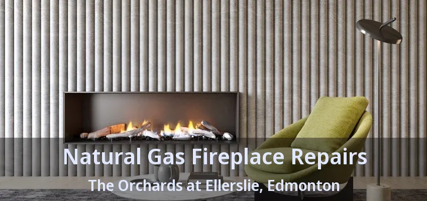 Natural Gas Fireplace Repairs The Orchards at Ellerslie, Edmonton - AB