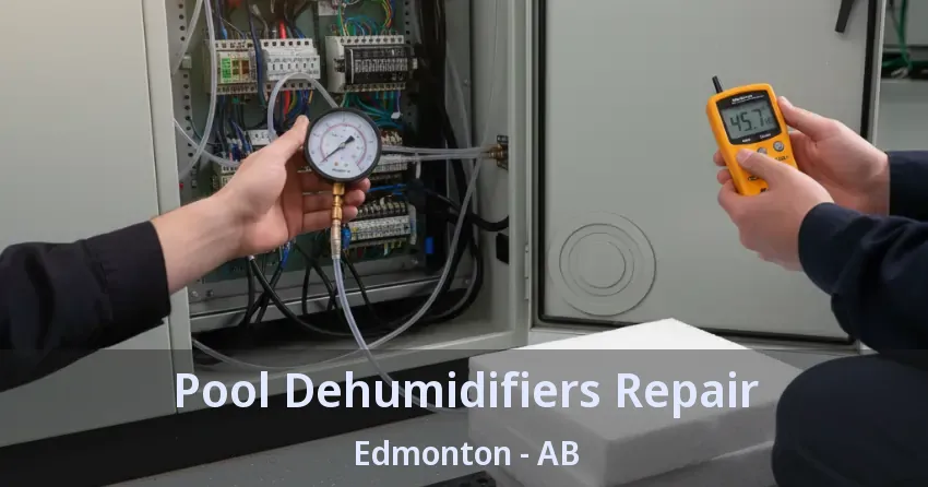 Pool Dehumidifiers Repair Edmonton - AB Pool Dehumidifiers Repair Edmonton - AB