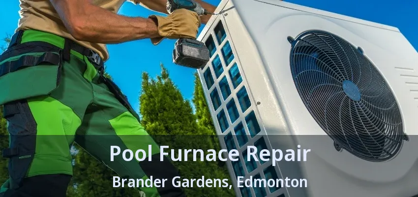 Pool Furnace Repair Brander Gardens, Edmonton - AB