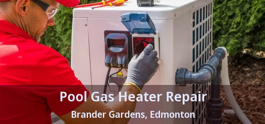 Pool Gas Heater Repair Brander Gardens, Edmonton - AB Pool Gas Heater Repair Brander Gardens, Edmonton - AB