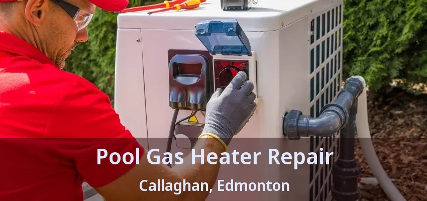 Pool Gas Heater Repair Callaghan, Edmonton - AB Pool Gas Heater Repair Callaghan, Edmonton - AB